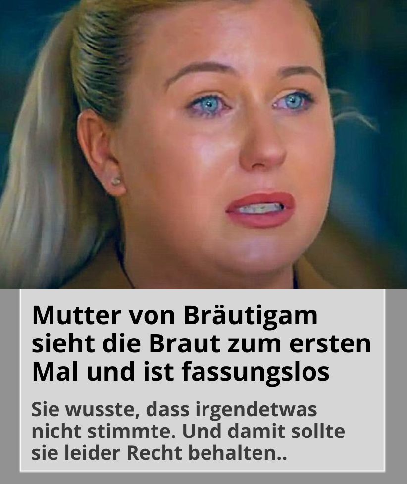 Mutter von Bräutigam sieht zum ersten Mal die Braut und ist fassungslos ...